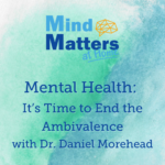 Mental Health: It’s Time to End the Ambivalence